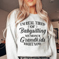 Tired Of Babysitting My Mom's Grandkids Sweatshirt