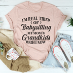 Tired Of Babysitting My Mom's Grandkids Tee