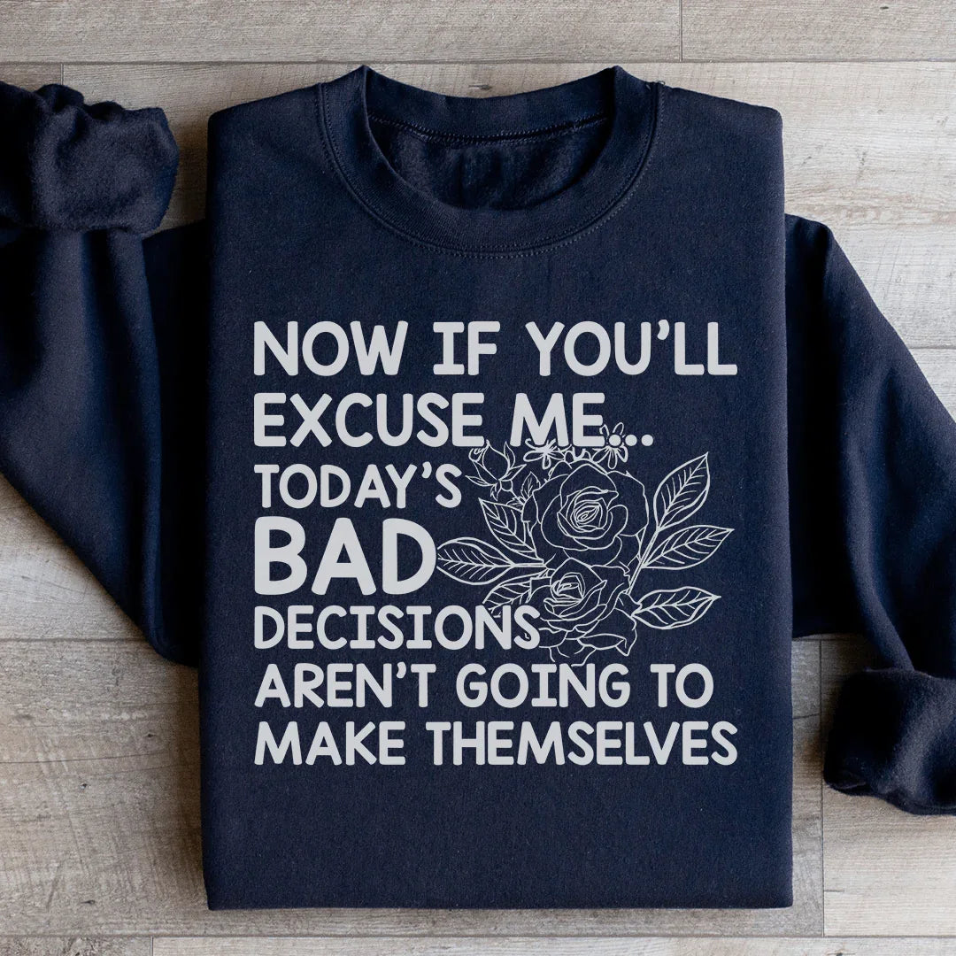 Today's Bad Decisions Aren't Going To Make Themselves Sweatshirt