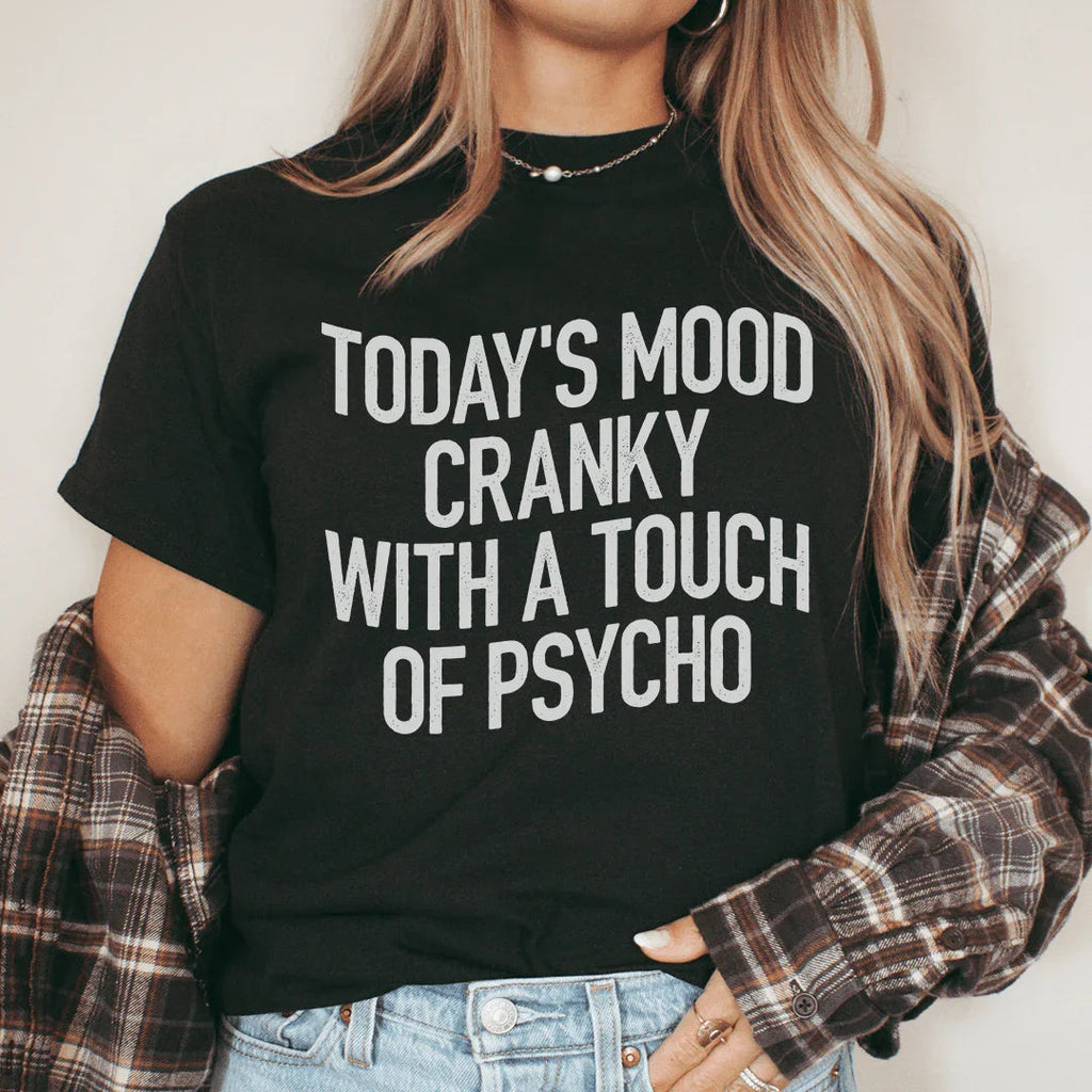 Today's Mood Cranky With A Touch Of Psycho Tee
