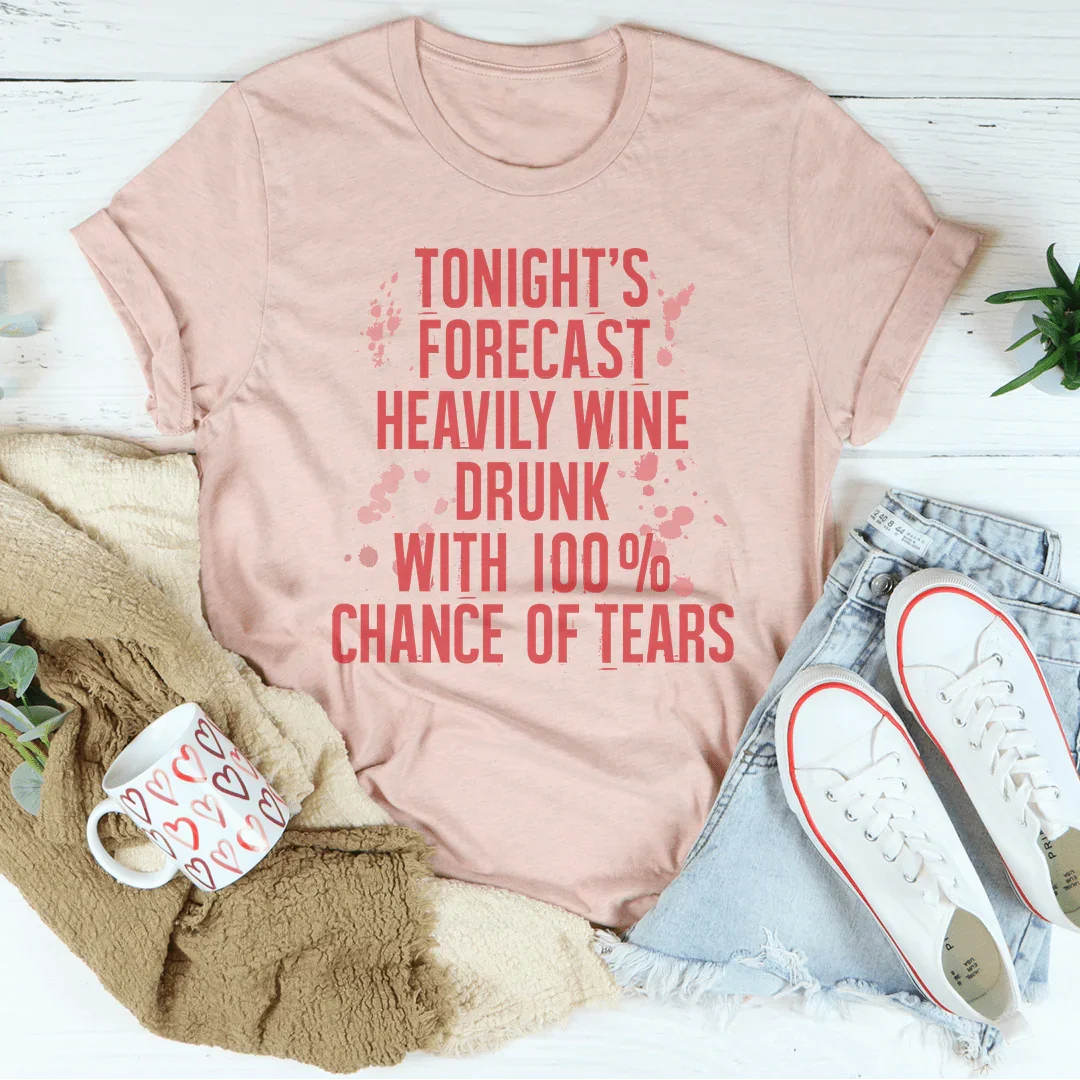 Tonight's Forecast Heavily Wine Drunk Tee