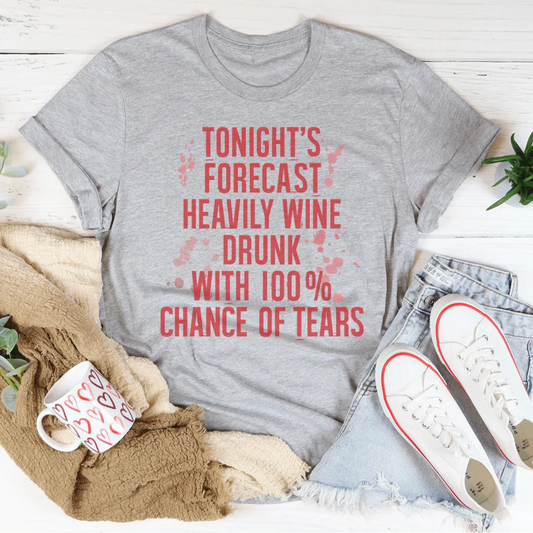 Tonight's Forecast Heavily Wine Drunk Tee