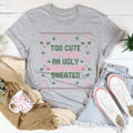 Too Cute To Wear An Ugly Christmas Sweater Tee