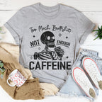 Too Much Bullshit Not Enough Caffeine Tee