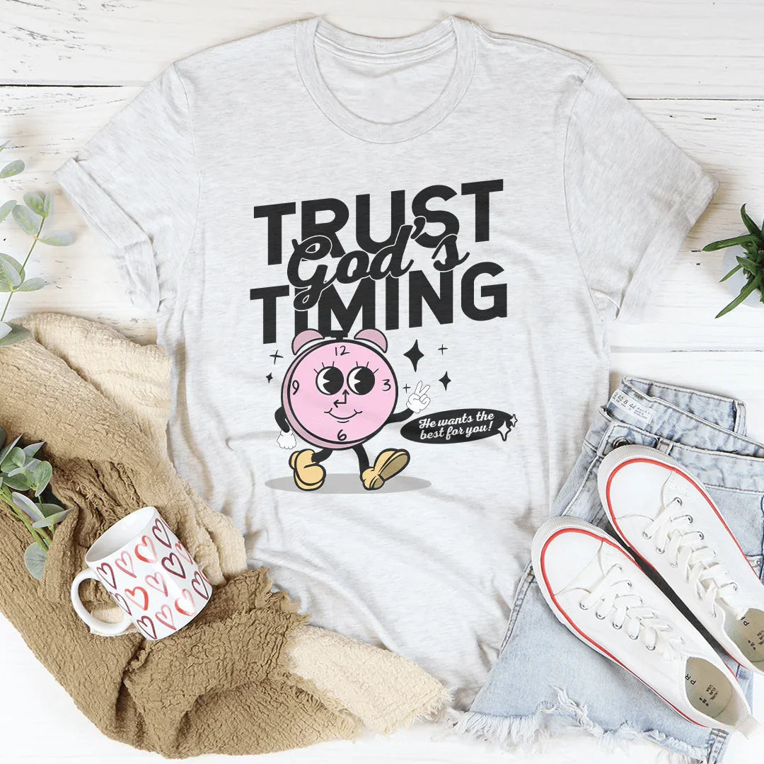 Trust God's Timing He Wants The Best For You Tee