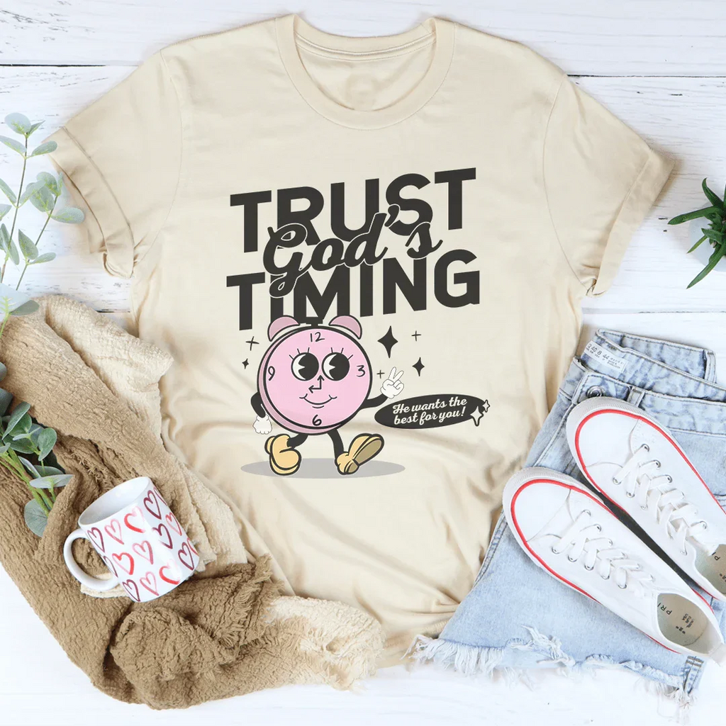 Trust God's Timing He Wants The Best For You Tee