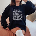 Trust Me When I Woke Up Today Sweatshirt