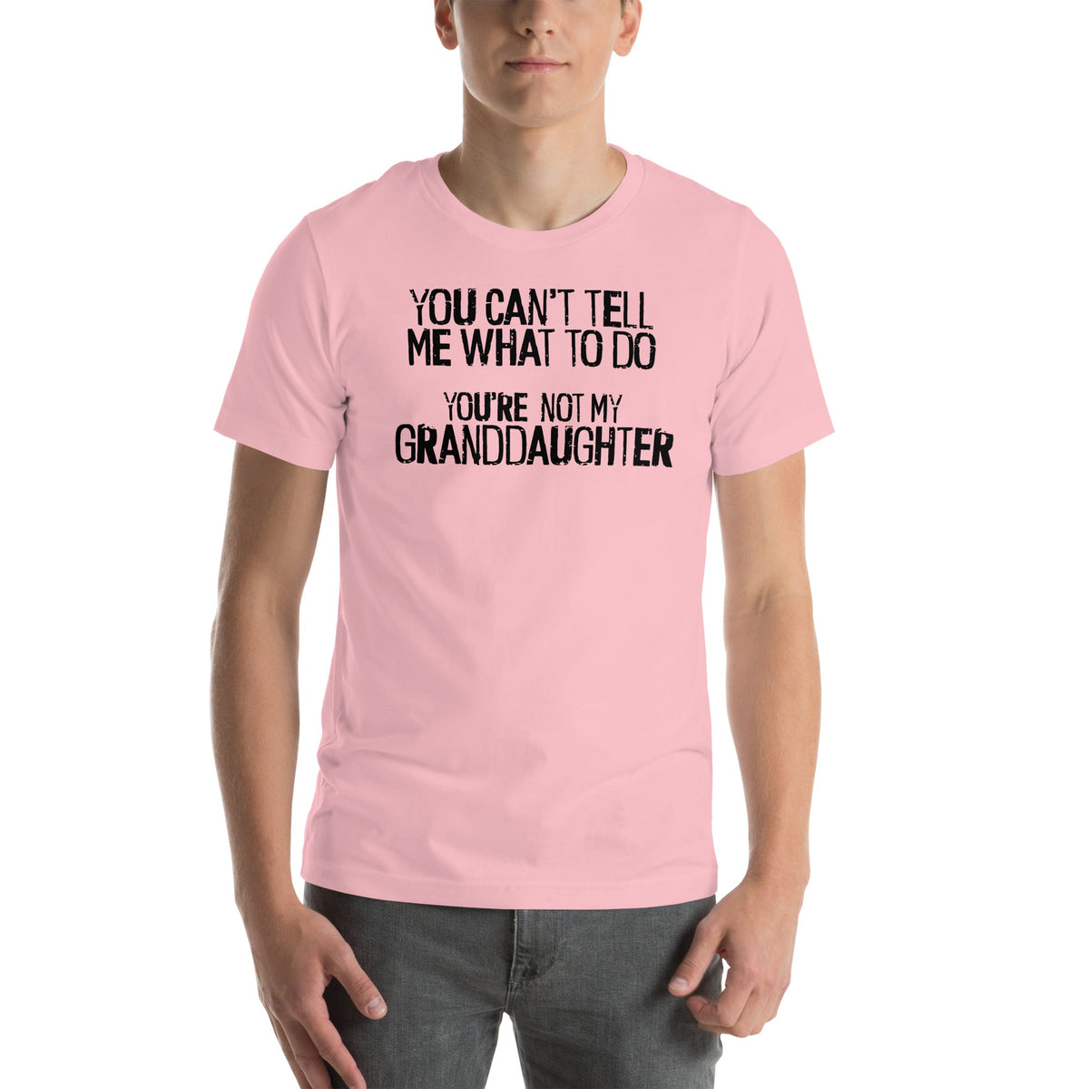 You Can't Tell Me What To Do You're Not My Granddaughter Tee