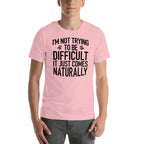 I'm Not Trying To Be Difficult Tee