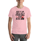Keep It Up And You'll Be A Strange Smell In The Attic Soon Tee