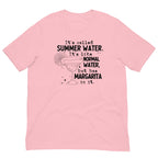 It's Called Summer Water It's Like Normal Water But Has Margarita In It Tee