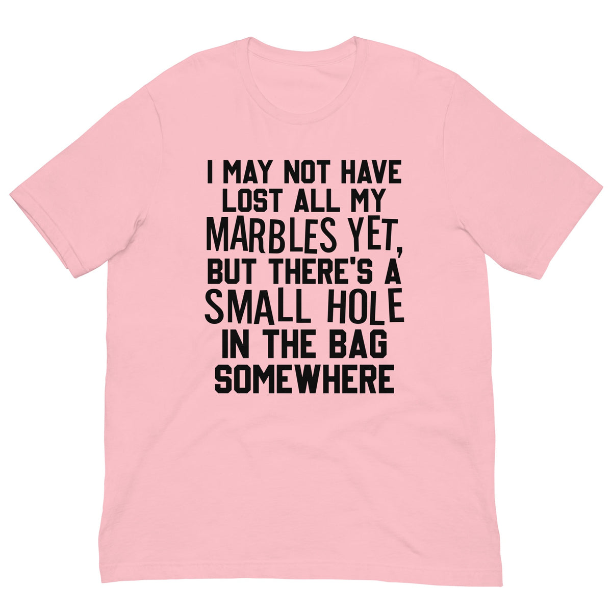 I May Not Have Lost All My Marbles Yet Tee
