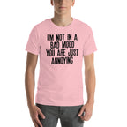 I'm Not In A Bad Mood You Are Just Annoying Tee