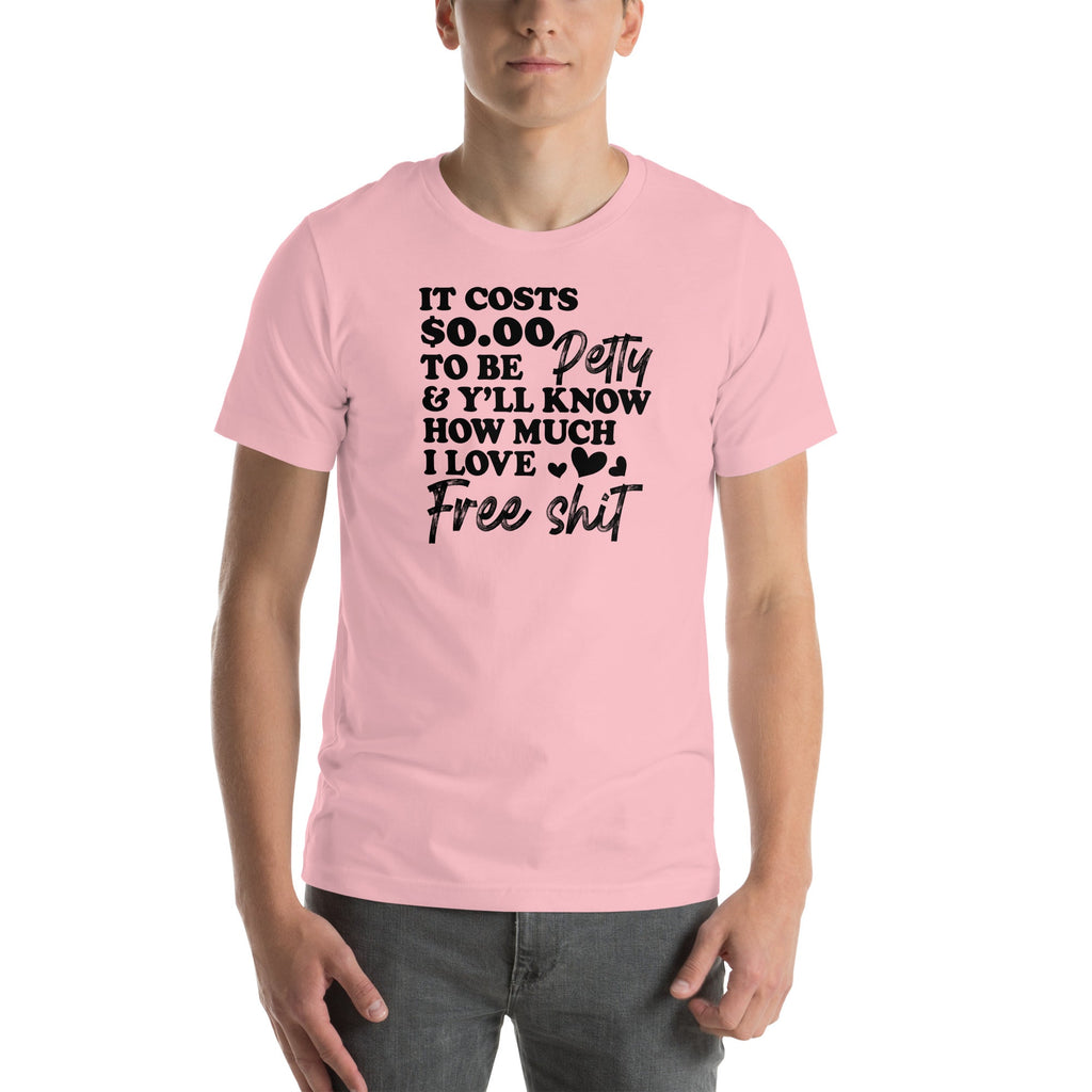 It Costs $0.00 To Be Petty Tee