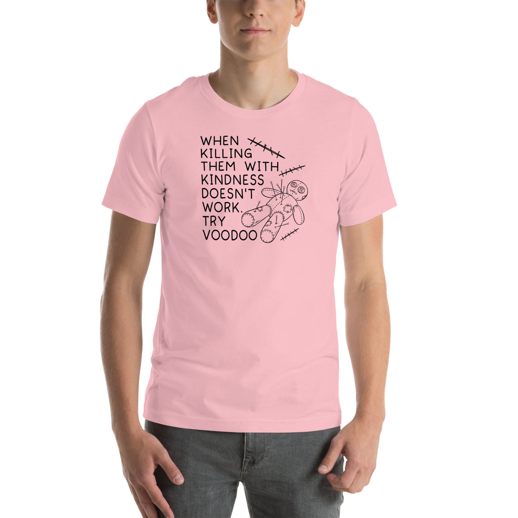 When Killing Them With Kindness Doesn’t Work Tee