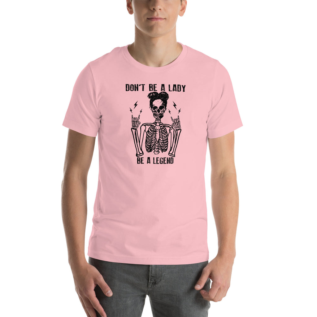 Don't Be A Lady Be A Legend Tee