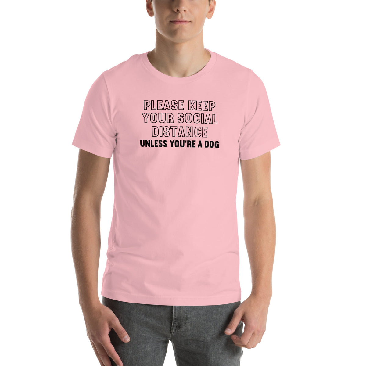 Please Keep Your Distance Unless You're A Dog Tee