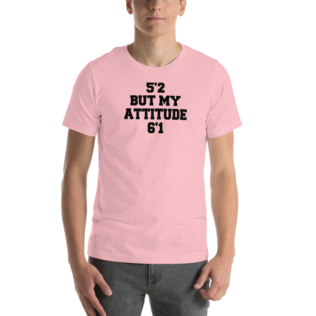 5'2 But My Attitude 6'1 Tee