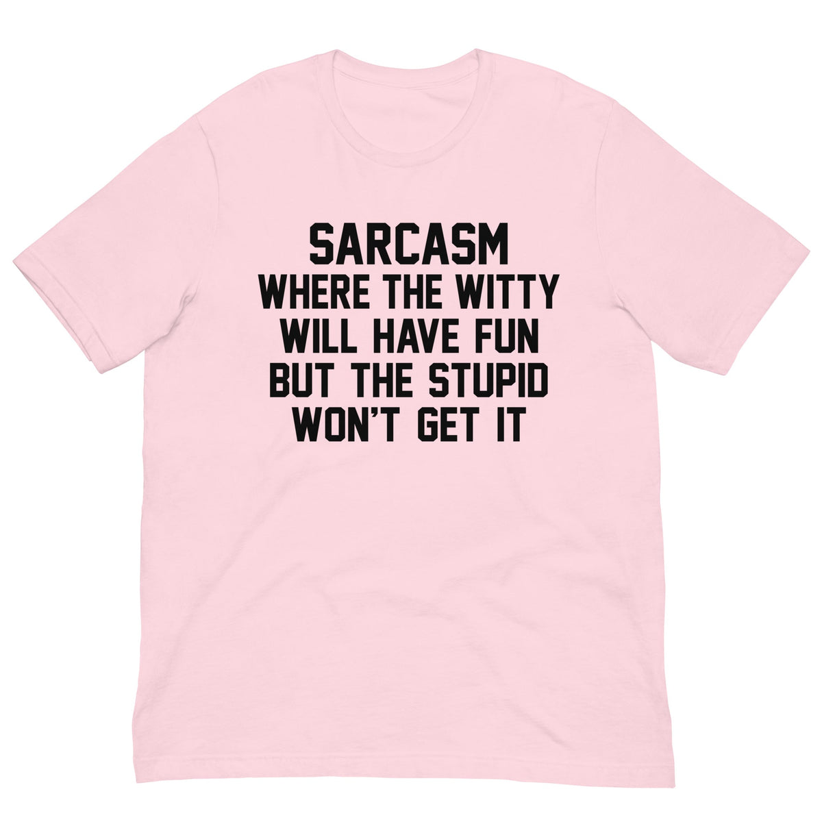 Sarcasm Where The Witty Will Have Fun Tee