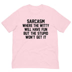 Sarcasm Where The Witty Will Have Fun Tee