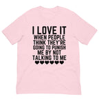 I Love It When People Think They Are Going to Punish Me by Not Talking to Me Tee