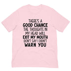 There's A Good Chance The Thoughts In My Head Will Exit My Mouth Tee