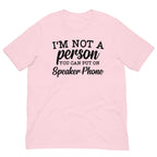 I'm Not A Person You Can Put On Speaker Phone Tee