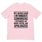 My Boss Said I Intimidated Coworkers Tee