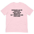 No Cure For Stupid Tee