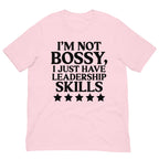 I'm Not Bossy I Just Have Leadership Skills Tee