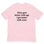 Wine Gets Better With Age I Get Better With Wine Tee