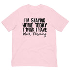 I'm Staying Home Today I Think I Have Mood Poisoning Tee