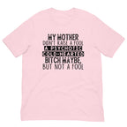 My Mother Didn't Raise A Fool Tee