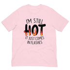I'm Still Hot It Just Comes In Flashes Tee
