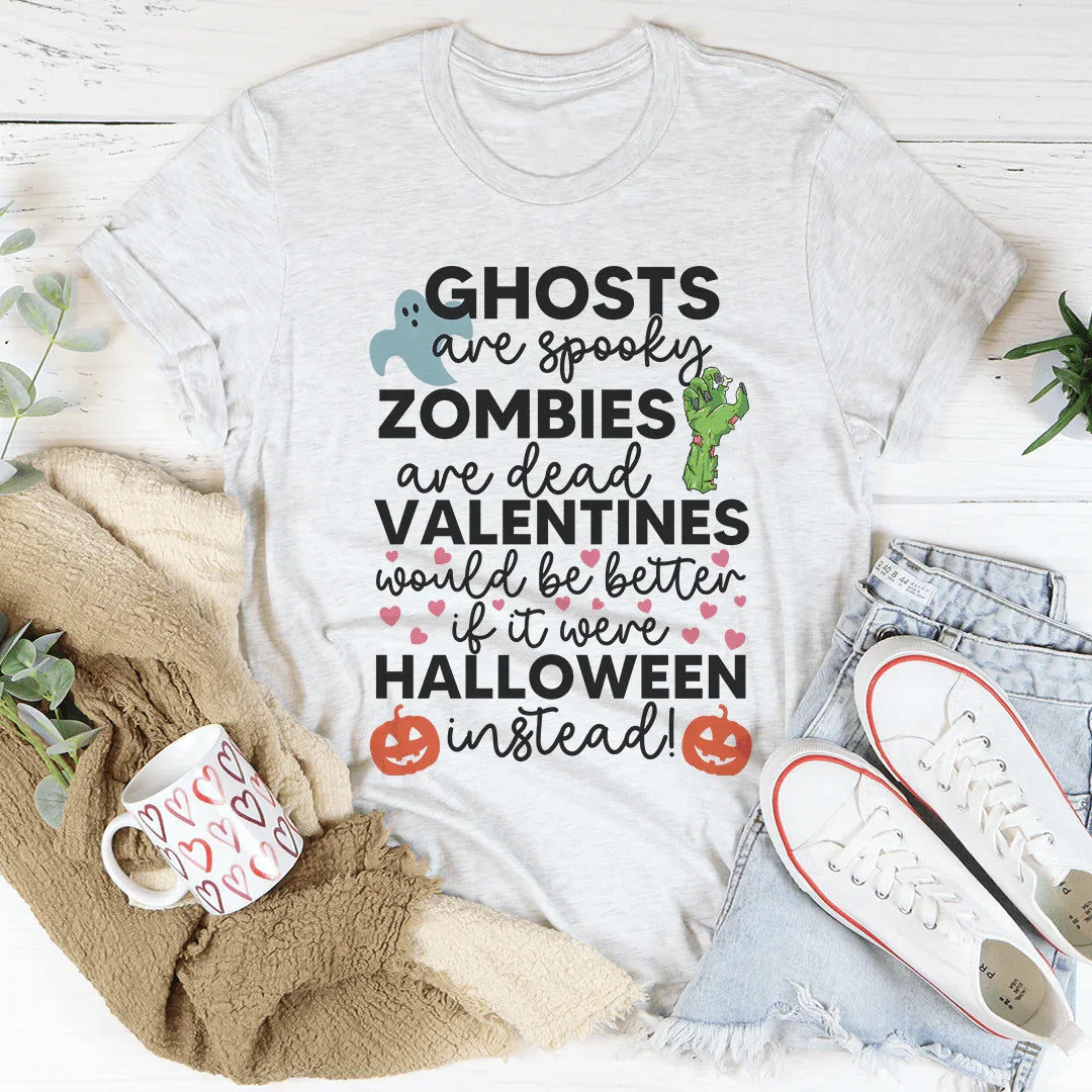 Valentines Would Be Better If It Were Halloween Instead Tee