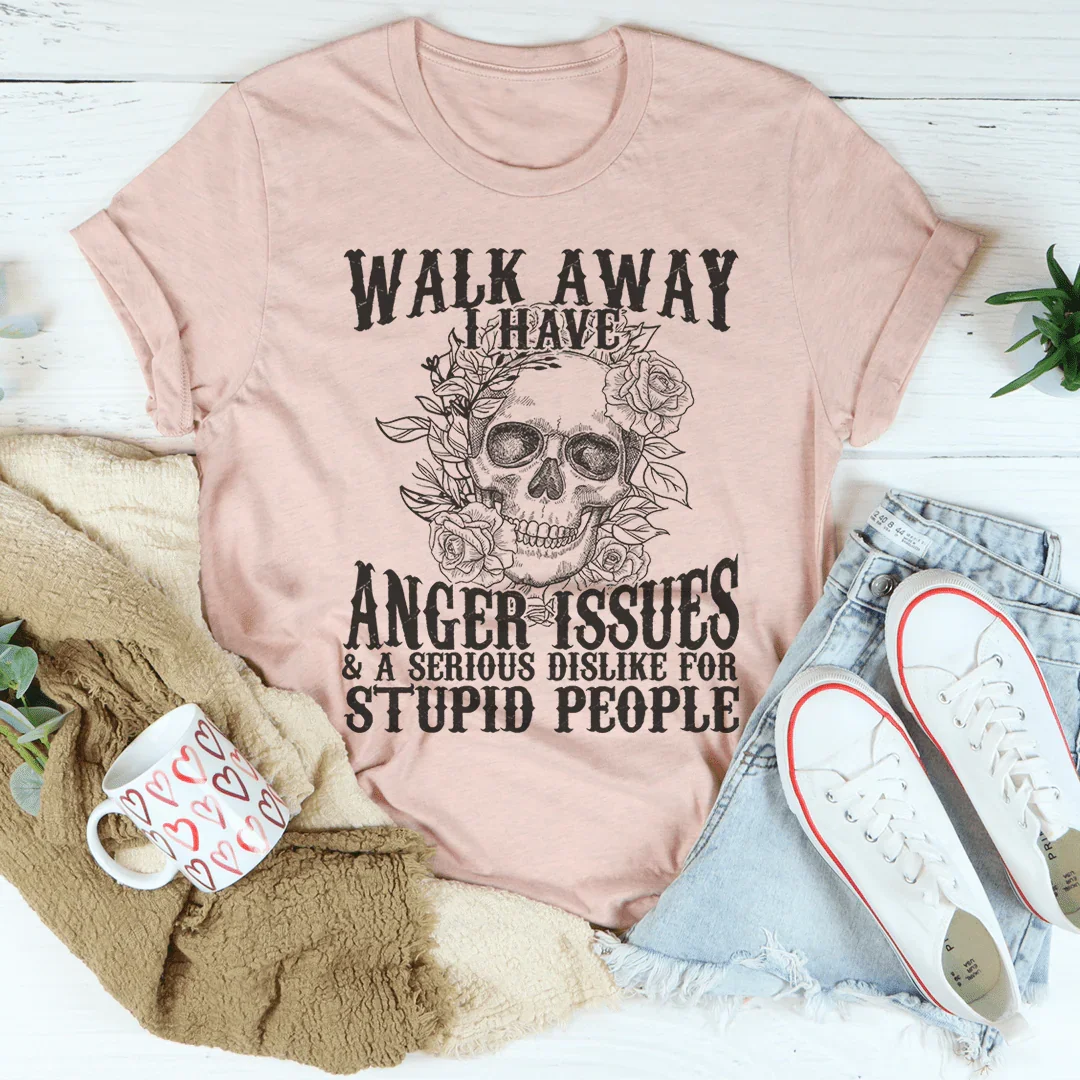 Walk Away I Have Anger Issues Tee