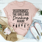 Warning The Girls Are Drinking Again Tee