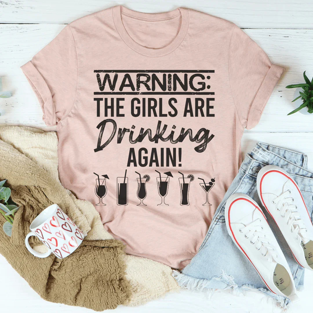 Warning The Girls Are Drinking Again Tee