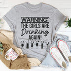 Warning The Girls Are Drinking Again Tee