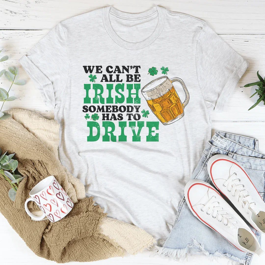 We Can't All Be Irish Tee