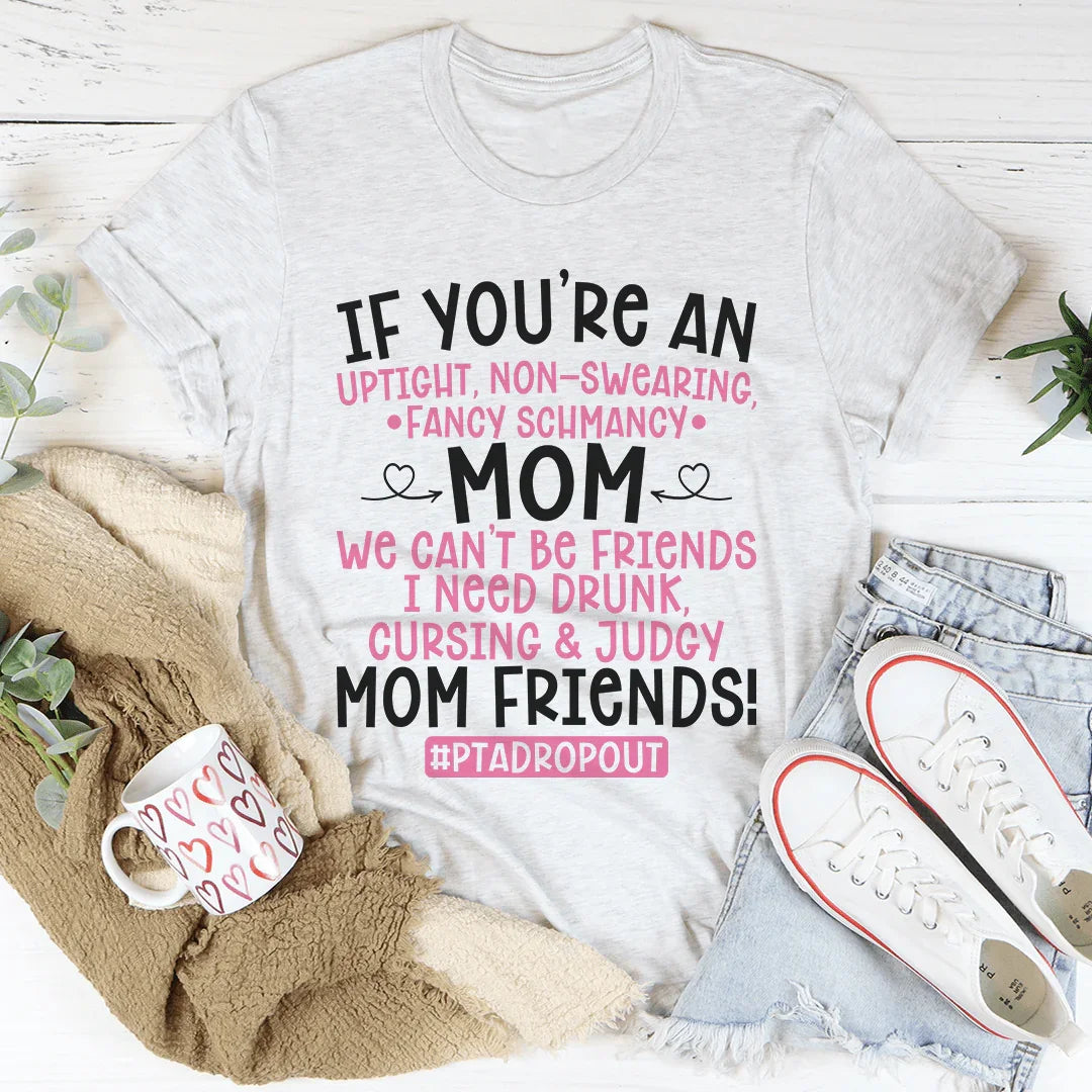 We Can't Be Friends Mom Tee