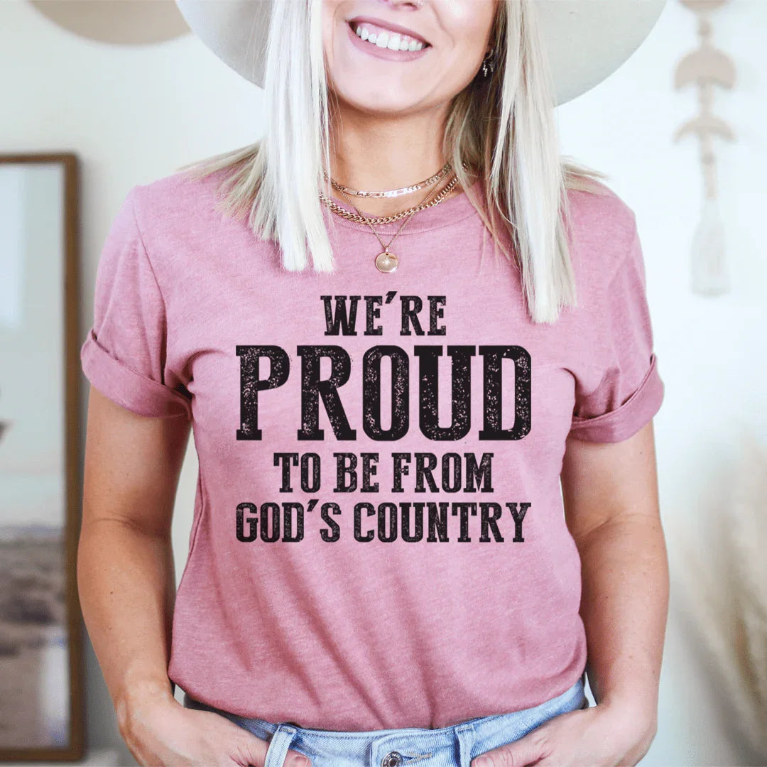 We're Proud To Be From God's Country Tee