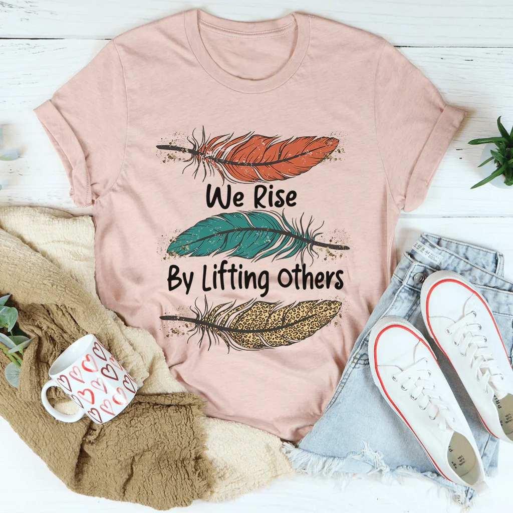 We Rise By Lifting Others Tee