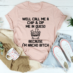 Well Call Me A Chip & Dip Me In Queso Tee