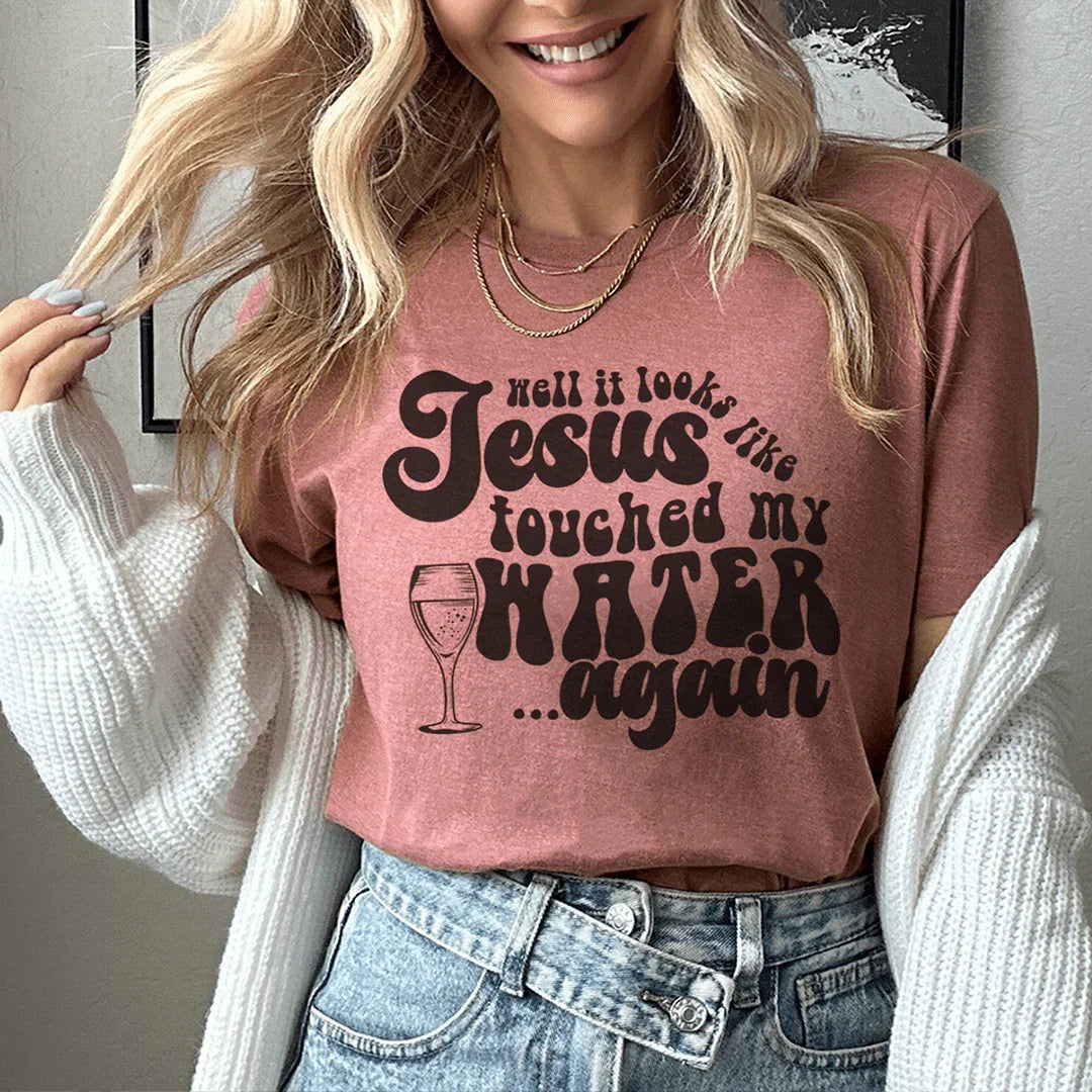 Well It Looks Like Jesus Touched My Water Again Tee