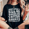 What Doesn't Kill Us Makes Us Coffee Addicts Tee