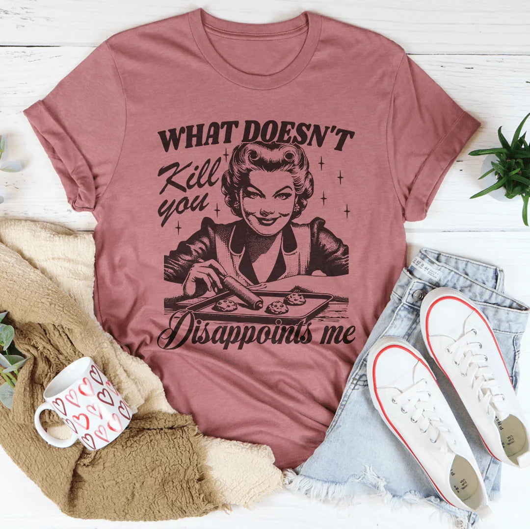 What Doesn't Kill You Disappoints Me Retro Tee