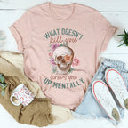 What Doesn't Kill You Tee