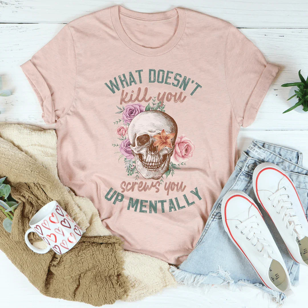 What Doesn't Kill You Tee