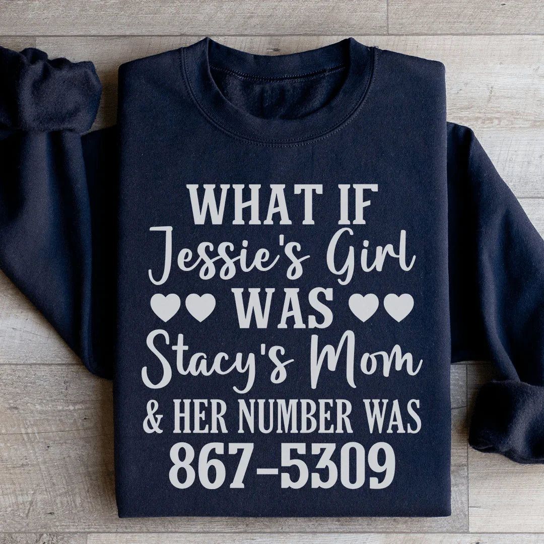 What If Jessie's Girl Was Stacy's Mom Sweatshirt